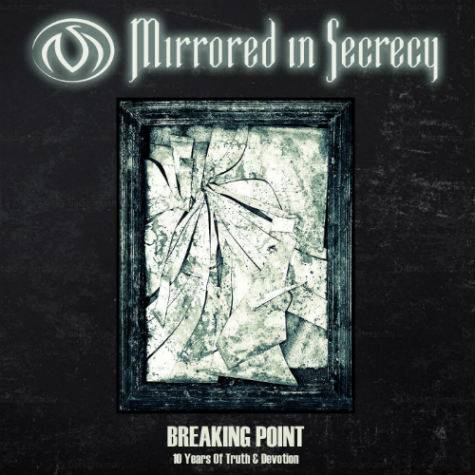 Mirrored In Secrecy : Breaking Point: 10 Years of Truth & Devotion